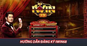 Hướng dẫn đăng ký iwin68