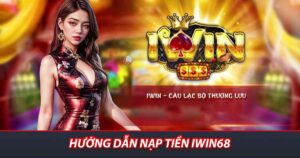 Hướng dẫn nạp tiền iwin68