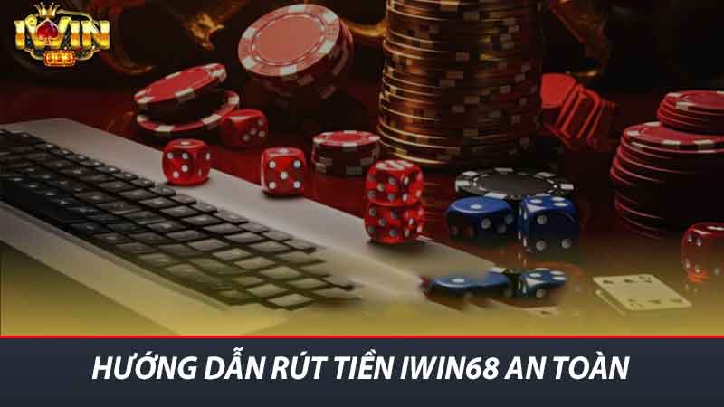 Hướng Dẫn Rút Tiền iwin68 - Thao Tác Nhanh Và Dễ Hiểu Nhất 2 Hướng dẫn rút tiền iwin68 an toàn